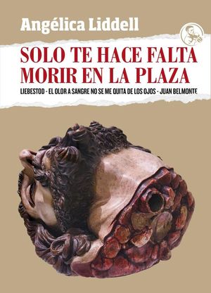 SOLO TE HACE FALTA MORIR EN LA PLAZA