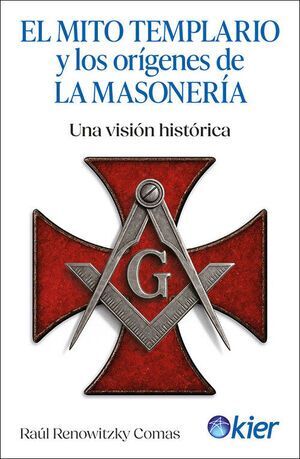 MITO TEMPLARIO Y LOS ORIGENES DE LA MASONERIA, EL