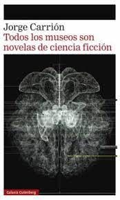 TODOS LOS MUSEOS SON NOVELAS DE CIENCIA FICCIÓN