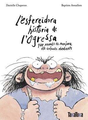 ESFEREIDORA HISTORIA DE L'OGRESSA QUE NOMES MENJAVA ELS INFANTS OBEDIENTS