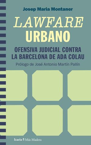 LAWFARE URBANO. OFENSIVA JUDICIAL CONTRA LA BARCELONA DE ADA COLA