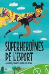 SUPERHEROÏNES DE L'ESPORT... AMB PODERS COM ELS TEUS