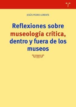 REFLEXIONES SOBRE MUSEOLOGÍA CRITICA FUERA Y DENTRO DE LOS MUSEOS