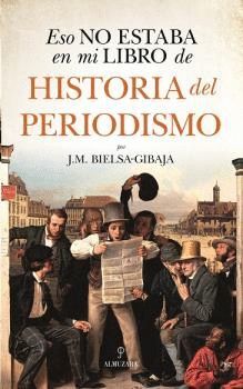 ESO NO ESTABA EN MI LIBRO DE HISTORIA DEL PERIODISMO