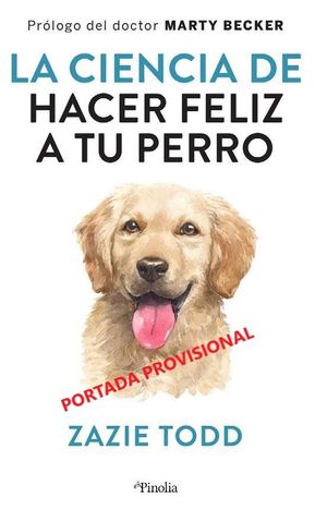 CIENCIA DE HACER FELIZ A TU PERRO, LA
