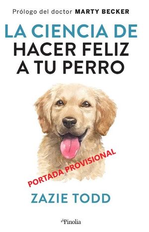 CIENCIA DE HACER FELIZ A TU PERRO, LA