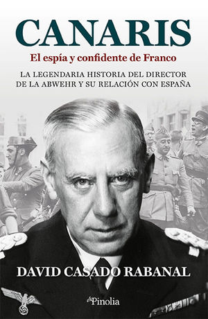 CANARIS. EL ESPÍA Y CONFIDENTE DE FRANCO