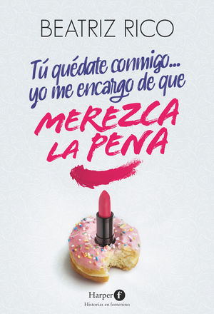 TÚ QUÉDATE CONMIGO... YO ME ENCARGO DE QUE MEREZCA LA PENA