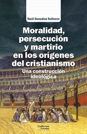 MORALIDAD, PERSECUCIÓN Y MARTIRIO EN LOS ORÍGENES DEL CRISTIANISMO