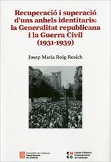 RECUPERACIÓ I SUPERACIÓ D'UNS ANHELS IDENTITARIS: LA GENERALITAT REPUBLICANA I LA GUERRA CIVIL (1931-1939)