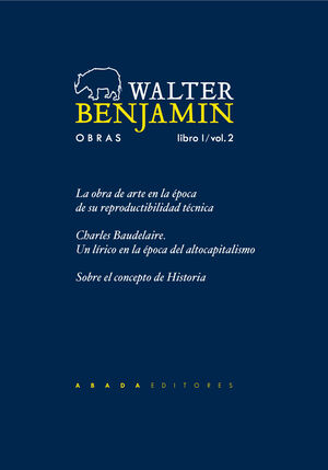 OBRAS. LIBRO I/ VOL. 02 (LA OBRA DE ARTE EN LA ÉPOCA DE SU REPRODUCTIBILIDAD TÉCNICA / CHARLES BAUDELAIRE / SOBRE EL CONCEPTO DE HISTORIA)