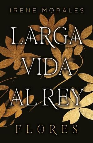 LARGA VIDA AL REY. FLORES