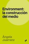 ENVIRONMENT: LA CONSTRUCCIÓN DEL MEDIO