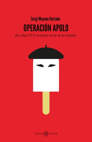 OPERACION APOLO. DE COMO ETA SECUESTRO AL REY DE LOS HELADOS