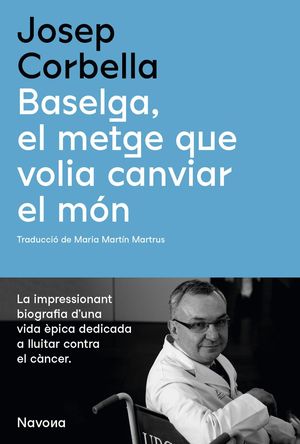 BASELGA, EL METGE QUE VOLIA CANVIAR EL MÓN