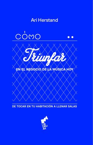 CÓMO TRIUNFAR EN EL NEGOCIO DE LA MUSICA HOY