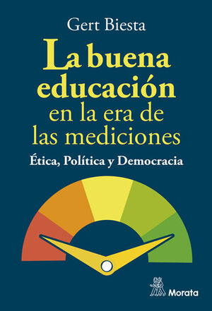 BUENA EDUCACIÓN EN LA ERA DE LAS MEDICIONES. ÉTICA, POLÍTICA Y DEMOCRACIA, LA