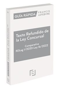 GUÍA RÁPIDA TEXTO REFUNDIDO DE LA LEY CONCURSAL. COMPARATIVA (RDLEG 1/2020) (L 16/2022)