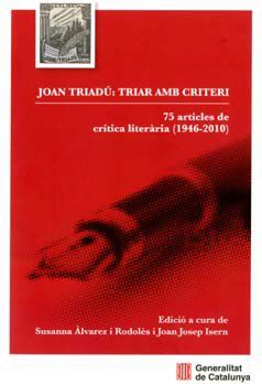 JOAN TRIADÚ: TRIAR AMB CRITERI. 75 ARTICLES DE CRÍTICA LITERÀRIA (1946-2010)