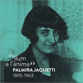 LLUM A L'ÀNIMA. PALMIRA JAQUETTI 1895-1963