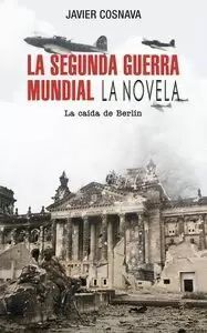 SEGUNDA GUERRA MUNDIAL, LA: LA CAÍDA DE BERLÍN