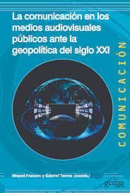 COMUNICACIÓN EN LOS MEDIOS AUDIOVISUALES PÚBLICOS ANTE LA GEOPOLÍTICA DEL SIGLO XXI, LA