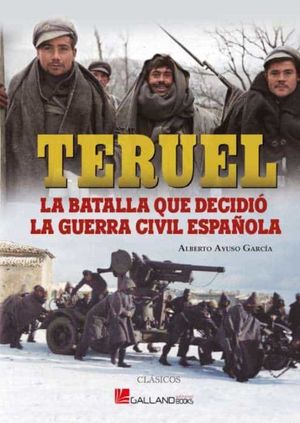 TERUEL, LA BATALLA QUE DECIDIÓ LA GUERRA CIVIL ESPAÑOLA
