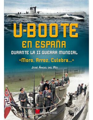 U-BOOTE EN ESPAÑA DURANTE LA SEGUNDA GUERRA MUNDIA