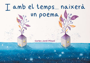 AMB EL TEMPS... NAIXERÀ UN POEMA, I