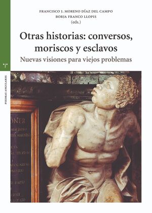 OTRAS HISTORIAS: CONVERSOS, MORISCOS Y ESCLAVOS