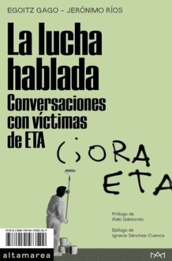 LUCHA HABLADA, LA. CONVERSACIONES CON VÍCTIMAS DE ETA