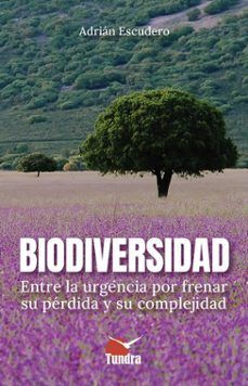 BIODIVERSIDAD ENTRE LA URGENCIA POR FRENAR SU PERDIDA Y SU COMPLEJIDAD