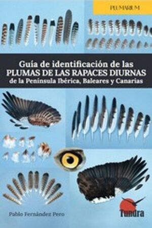 GUIA DE IDENTIFICACION DE LAS PLUMAS DE LAS RAPACES DIURNAS DE LA PENINSULA IBERICA, BALEARES Y CANARIAS