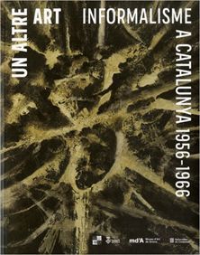 UN ALTRE ART: INFORMALISME A CATALUNYA, 1956-1966