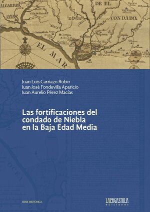 FORTIFICACIONES DEL CONDADO DE NIEBLA EN LA BAJA EDAD MEDIA, LAS