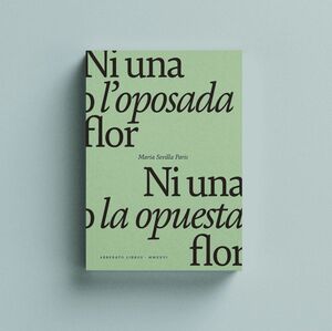 NI UNA O L'OPOSADA FLOR / NI UNA NI LA OPUESTA FLOR.