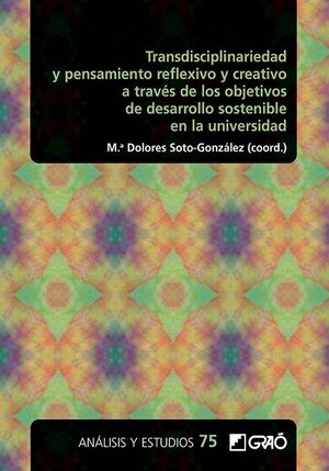 TRANSDISCIPLINARIEDAD Y PENSAMIENTO REFLEXIVO Y CREATIVO A TRAVÉS DE LOS OBJETIVOS DE DESARROLLO SOSTENIBLE EN LA UNIVERSIDAD