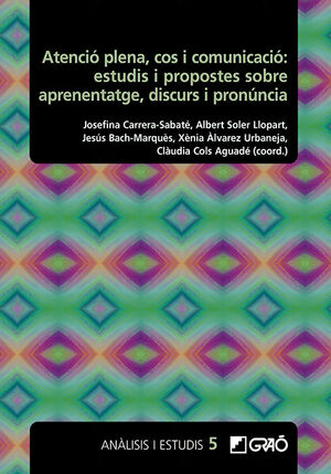 ATENCIÓ PLENA, COS I COMUNICACIÓ: ESTUDIS I PROPOSTES SOBRE APRENENTATGE, DISCURS I PRONÚNCIA