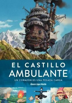 CASTILLO AMBULANTE, EL. UN CORAZON ES UNA PESADA CARGA