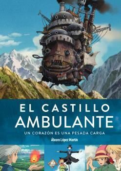 CASTILLO AMBULANTE, EL. UN CORAZON ES UNA PESADA CARGA