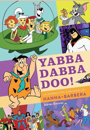 YABBA DABBA DOO! LA ANIMACIÓN ILIMITADA DE HANNA-BARBERA