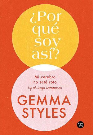 POR QUE SOY ASI?: MI CEREBRO NO ESTA ROTO  (Y EL TUYO TAMPOCO)