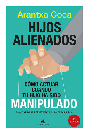 HIJOS ALIENADOS. CÓMO ACTUAR CUANDO TU HIJO HA SIDO MANIPULADO