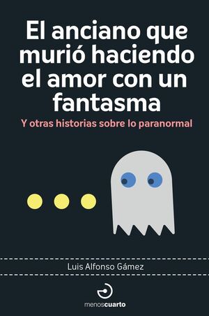 ANCIANO QUE MURIÓ HACIENDO EL AMOR CON UN FANTASMA, EL