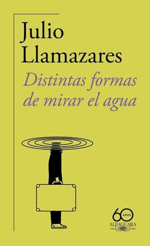 DISTINTAS FORMAS DE MIRAR EL AGUA (60.º ANIVERSARIO DE ALFAGUARA)