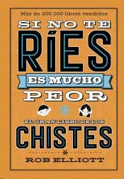 SI NO TE RÍES, ES MUCHO PEOR. EL GRAN LIBRO DE LOS CHISTES