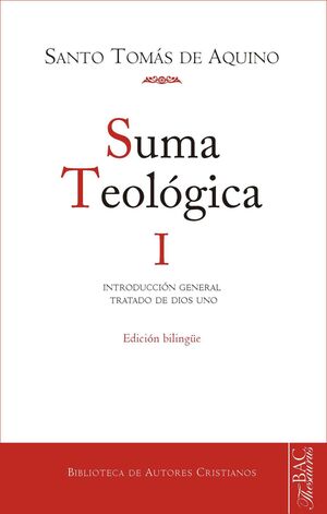 SUMA TEOLÓGICA. I: INTRODUCCIÓN GENERAL; TRATADO DE DIOS UNO (1 Q. 1-26)