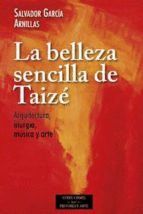 BELLEZA SENCILLA DE TAIZE ARQUITECTURA, LITURGIA, MUSICA Y ARTE