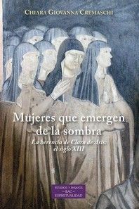 MUJERES QUE EMERGEN DE LA SOMBRA. LA HERENCIA DE CLARA DE ASIS: EL SIGLO XIII