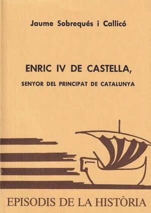 ENRIC IV DE CASTELLA, SENYOR  DEL PRINCIPAT DE CATALUNYA